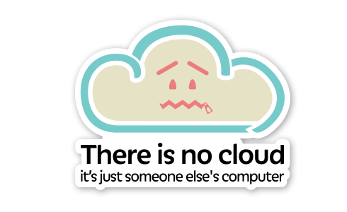 There IS NO CLOUD: it's just someone else's computer