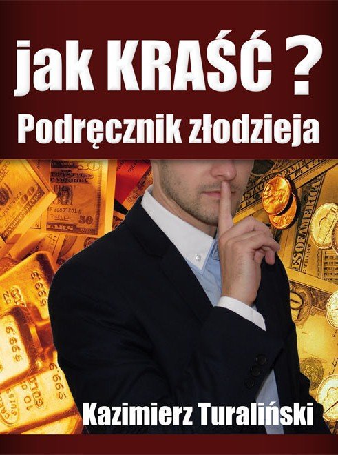 Jak kraść? Podręcznik złodzieja - Kazimierz Turaliński